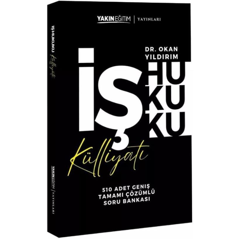 İş Hukuku Külliyatı - Tamamı Çözümlü Soru Bankası Dr. Okan Yıldırım