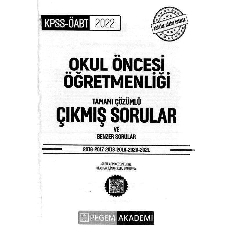 OKUL ÖNCESİ ÖĞRETMENLİĞİ TAMAMI ÇÖZÜMLÜ ÇIKMIŞ SORULAR VE BENZER SORULAR (2016-2021)