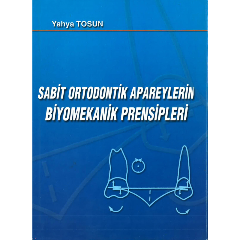 SABİT ORTODONTİK APAREYLERİN BİYOMEKANİK PRENSİPLERİ - Yahya Tosun