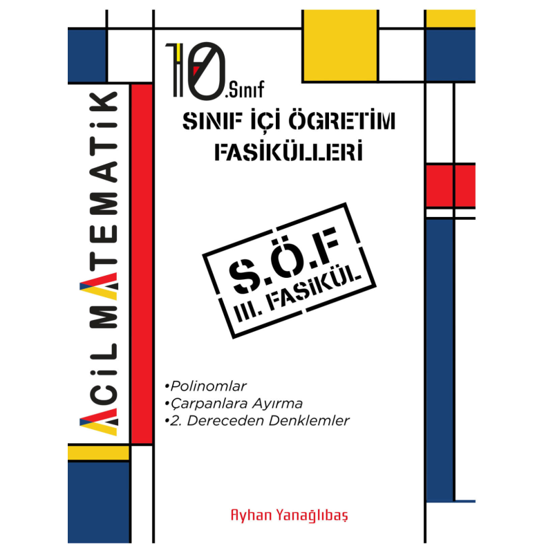 10. SInıf Acil Matematik SÖF 3. Fasikül (Polinomlar-Çarpanlara Ayırma-2. Dereceden Denklemler)