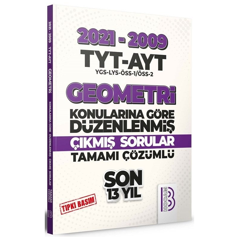 TYT AYT Geometri Son 13 Yıl Tıpkı Basım Konularına Göre Düzenlenmiş Tamamı Çözümlü Çıkmış Sorular 2009-2021