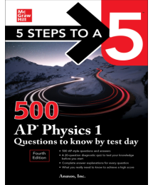 5 Steps to a 5: 500 AP Physics 1 Questions to Know by Test Day