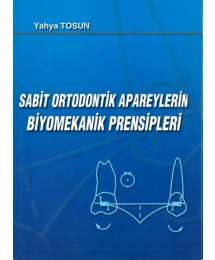 SABİT ORTODONTİK APAREYLERİN BİYOMEKANİK PRENSİPLERİ - Yahya Tosun